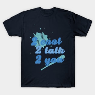 Too cool to talk to you T-Shirt